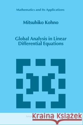 Global Analysis in Linear Differential Equations M. Kohno 9789401059466 Springer