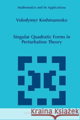 Singular Quadratic Forms in Perturbation Theory Volodymyr Koshmanenko 9789401059527 Springer