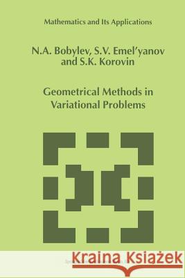 Geometrical Methods in Variational Problems N. a. Bobylov                            S. V. Emel'yanov                         S. Korovin 9789401059558 Springer