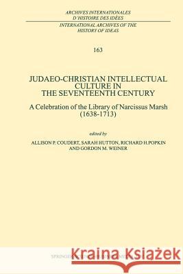 Judaeo-Christian Intellectual Culture in the Seventeenth Century: A Celebration of the Library of Narcissus Marsh (1638-1713) Coudert, A. P. 9789401059565 Springer