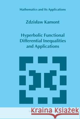 Hyperbolic Functional Differential Inequalities and Applications Z. Kamont 9789401059572 Springer