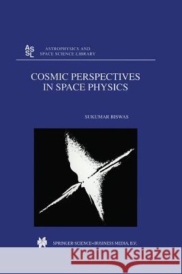 Cosmic Perspectives in Space Physics S. Biswas 9789401059633 Springer