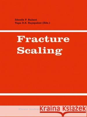 Fracture Scaling Zdenek P. Bazant Y. Rajapakse 9789401059657 Springer