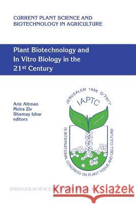 Plant Biotechnology and in Vitro Biology in the 21st Century: Proceedings of the Ixth International Congress of the International Association of Plant Altman, Arie 9789401059664 Springer