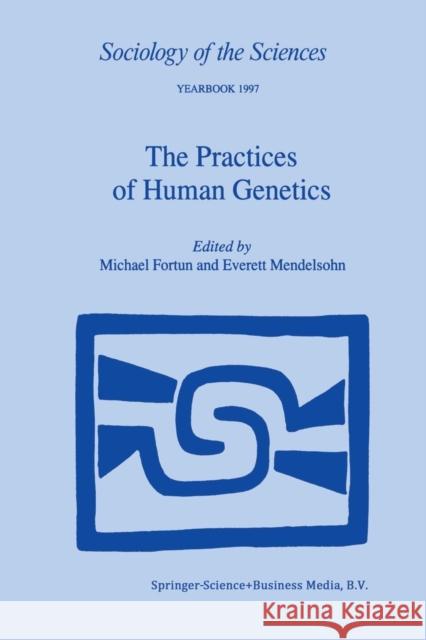 The Practices of Human Genetics Michael Fortun E. Mendelsohn 9789401059855 Springer