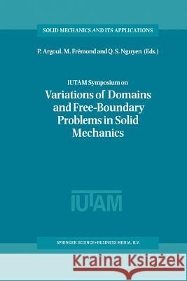 Iutam Symposium on Variations of Domain and Free-Boundary Problems in Solid Mechanics: Proceedings of the Iutam Symposium Held in Paris, France, 22-25 Argoul, P. 9789401059923 Springer