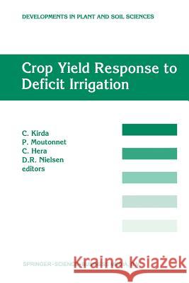 Crop Yield Response to Deficit Irrigation: Report of an Fao/IAEA Co-Ordinated Research Program by Using Nuclear Techniques Kirda, C. 9789401059961 Springer