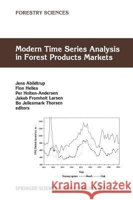 Modern Time Series Analysis in Forest Products Markets Jens Abildtrup F. Helles Per Holten-Andersen 9789401060059 Springer