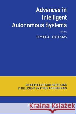 Advances in Intelligent Autonomous Systems S. G. Tzafestas 9789401060127 Springer