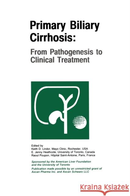 Primary Biliary Cirrhosis: From Pathogenesis to Clinical Treatment Lindor, Keith D. 9789401060479 Springer