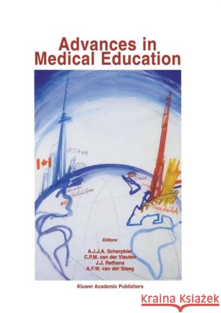 Advances in Medical Education A.J.J.A. Scherpbier Cees P.M.van der Vleuten J.J. Rethans 9789401060486 Springer