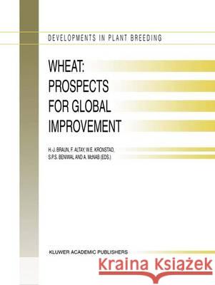 Wheat: Prospects for Global Improvement: Proceedings of the 5th International Wheat Conference, 10-14 June, 1996, Ankara, Turkey Braun, H. -J 9789401060530 Springer
