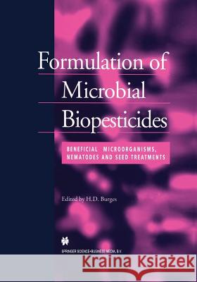 Formulation of Microbial Biopesticides: Beneficial Microorganisms, Nematodes and Seed Treatments Burges, H. D. 9789401060660 Springer