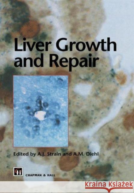 Liver Growth and Repair A. Strain A. M. Diehl 9789401060691 Springer