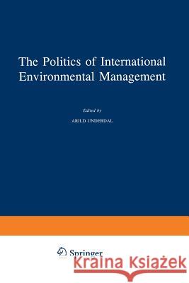 The Politics of International Environmental Management A. Underdal 9789401060752 Springer