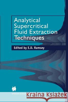 Analytical Supercritical Fluid Extraction Techniques E. D. Ramsey 9789401060769 Springer