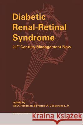 Diabetic Renal-Retinal Syndrome: 21st Century Management Now Friedman, E. a. 9789401060837 Springer