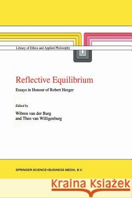 Reflective Equilibrium: Essays in Honour of Robert Heeger Van Der Burg, Wibren 9789401060875 Springer