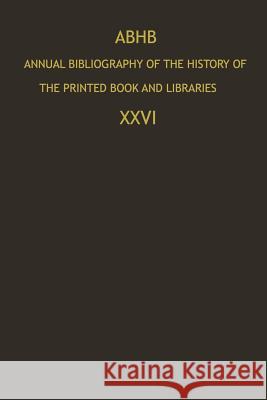 ABHB Annual Bibliography of the History of the Printed Book and Libraries: Publications of 1995 and additions from the preceding years Dept. of Special Collections of the Koninklijke Bibliotheek 9789401060905 Springer
