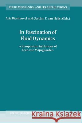 In Fascination of Fluid Dynamics: A Symposium in Honour of Leen Van Wijngaarden Biesheuvel, Arie 9789401060929 Springer