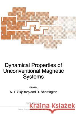 Dynamical Properties of Unconventional Magnetic Systems A. T. Skjeltorp                          David Sherrington 9789401060936 Springer