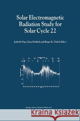 Solar Electromagnetic Radiation Study for Solar Cycle 22: Proceedings of the Solers22 Workshop Held at the National Solar Observatory, Sacramento Peak Pap, Judit M. 9789401060998 Springer