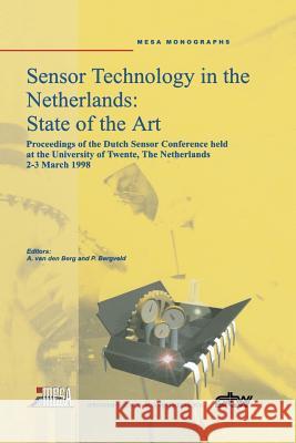 Sensor Technology in the Netherlands: State of the Art: Proceedings of the Dutch Sensor Conference Held at the University of Twente, the Netherlands, Berg, Albert Van Den 9789401061032 Springer