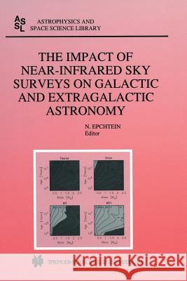 The Impact of Near-Infrared Sky Surveys on Galactic and Extragalactic Astronomy: Proceedings of the 3rd EUROCONFERENCE on Near-Infrared Surveys held at Meudon Observatory, France, June 19–20, 1997 N. Epchtein 9789401061100 Springer