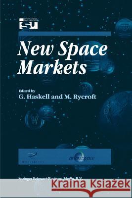 New Space Markets: Symposium Proceedings International Symposium 26-28 May 1997, Strasbourg, France Haskell, G. 9789401061124 Springer