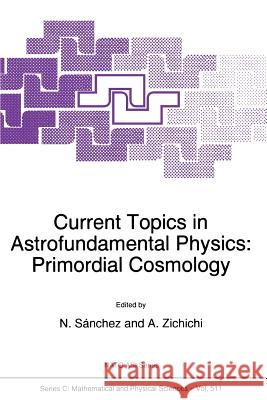 Current Topics in Astrofundamental Physics: Primordial Cosmology Sànchez, Norma G. 9789401061193 Springer