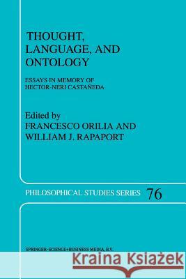 Thought, Language, and Ontology: Essays in Memory of Hector-Neri Castañeda Francesco Orilia, W.J. Rapaport 9789401061223 Springer