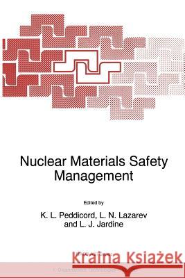 Nuclear Materials Safety Management K. L. Peddicord                          Leonard N. Lazarev                       Leslie J. Jardine 9789401061292