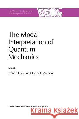 The Modal Interpretation of Quantum Mechanics Dennis Dieks                             Pieter E. Vermaas 9789401061353 Springer