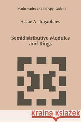Semidistributive Modules and Rings A. a. Tuganbaev 9789401061360