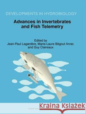 Advances in Invertebrates and Fish Telemetry: Proceedings of the Second Conference on Fish Telemetry in Europe, Held in La Rochelle, France, 5-9 April Lagardere, Jean Paul 9789401061384 Springer