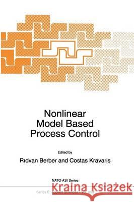 Nonlinear Model Based Process Control R. Berber Costas Kravaris 9789401061407 Springer