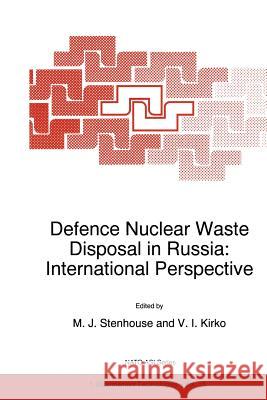 Defence Nuclear Waste Disposal in Russia: International Perspective M. J. Stenhouse                          Vladimir I. Kirko 9789401061483 Springer