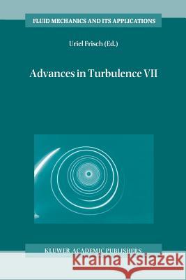 Advances in Turbulence VII: Proceedings of the Seventh European Turbulence Conference, Held in Saint-Jean Cap Ferrat, France, 30 June - 3 July 199 Frisch, Uriel 9789401061513 Springer