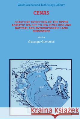 Cenas: Coastline Evolution of the Upper Adriatic Sea Due to Sea Level Rise and Natural and Anthropogenic Land Subsidence Gambolati, Giuseppe 9789401061636 Springer