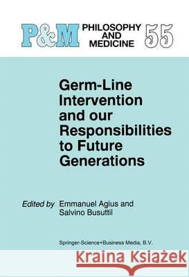Germ-Line Intervention and Our Responsibilities to Future Generations Emmanuel Agius, S. Busuttil, Tae-Chang Kim, Katsuhiko Yazaki 9789401061643