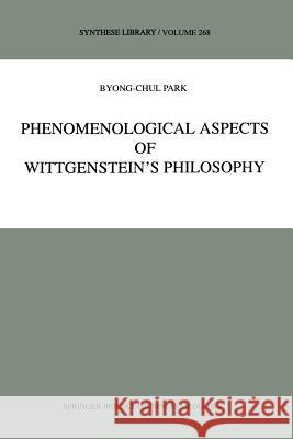 Phenomenological Aspects of Wittgenstein's Philosophy B. -C Park 9789401061650 Springer