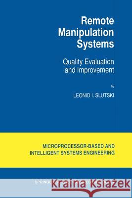 Remote Manipulation Systems: Quality Evaluation and Improvement Slutski, L. I. 9789401061667 Springer