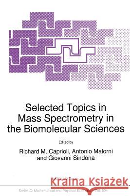 Selected Topics in Mass Spectrometry in the Biomolecular Sciences Richard M. Caprioli                      A. Malorni                               G. Sindona 9789401061711 Springer