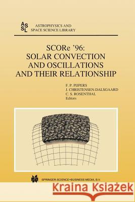 SCORe ’96: Solar Convection and Oscillations and their Relationship F.P. Pijpers, Jørgen Christensen-Dalsgaard, C.S. Rosenthal 9789401061728 Springer