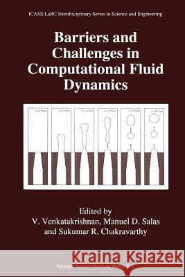 Barriers and Challenges in Computational Fluid Dynamics V. Venkatakrishnan, Manuel D. Salas, Sukumar R. Chakravarthy 9789401061735