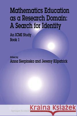 Mathematics Education as a Research Domain: A Search for Identity: An ICMI Study Book 1 Sierpinska, Anna 9789401061865 Springer