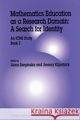 Mathematics Education as a Research Domain: A Search for Identity: An ICMI Study Book 2 Sierpinska, Anna 9789401061872 Springer