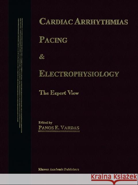 Cardiac Arrhythmias, Pacing & Electrophysiology: The Expert View Vardas, P. E. 9789401062107 Springer