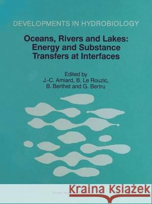 Oceans, Rivers and Lakes: Energy and Substance Transfers at Interfaces: Proceedings of the Third International Joint Conference on Limnology and Oceanography held in Nantes, France, October 1996 J.-C. Amiard, B. Le Rouzic, B. Berthet, G. Bertru 9789401062169 Springer