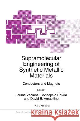 Supramolecular Engineering of Synthetic Metallic Materials: Conductors and Magnets Veciana, Jaume 9789401062220